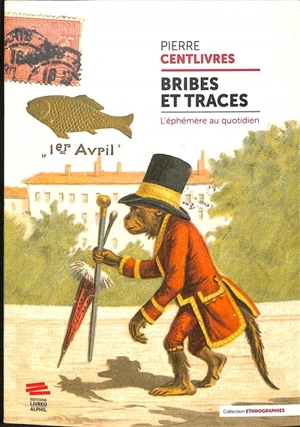 Bribes et traces : l'éphémère au quotidien - Pierre Centlivres