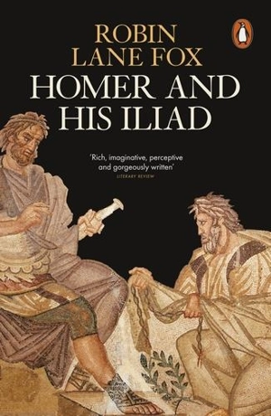 Homer and His Iliad - Robin Lane Fox