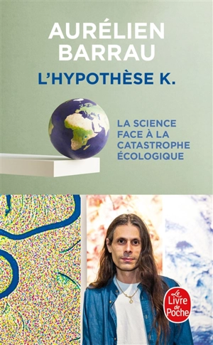 L'hypothèse K : la science face à la catastrophe écologique - Aurélien Barrau