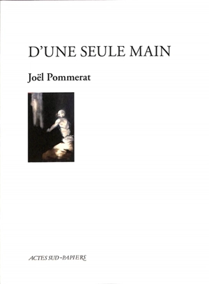 D'une seule main - Joël Pommerat