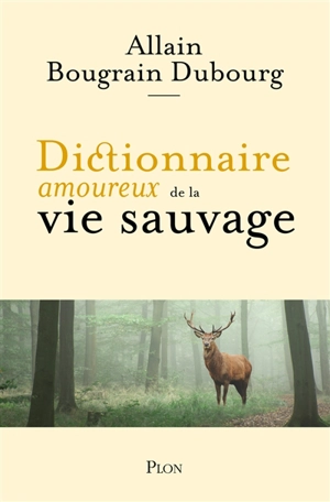 Dictionnaire amoureux de la vie sauvage - Allain Bougrain-Dubourg