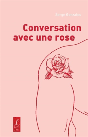 Conversation avec une rose - Serge Gonzales