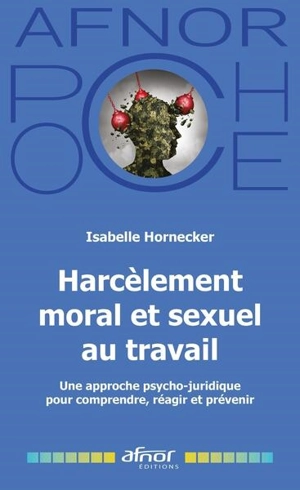 Harcèlement moral et sexuel au travail : une approche psycho-juridique pour comprendre, réagir et prévenir - Isabelle Hornecker