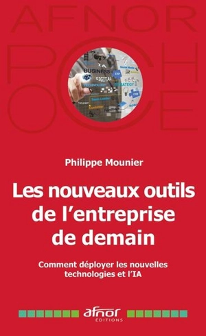 Les nouveaux outils de l'entreprise de demain : comment déployer les nouvelles technologies et l'IA - Philippe Mounier