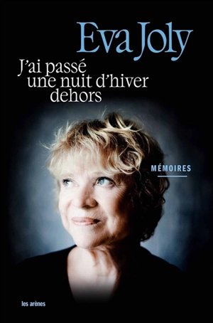 J'ai passé une nuit d'hiver dehors : mémoires - Eva Joly