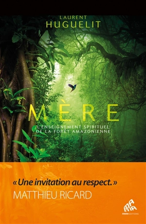 Mère : l'enseignement spirituel de la forêt amazonienne - Laurent Huguelit