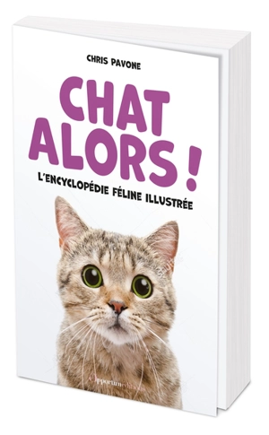 Chat alors ! : l'encyclopédie féline illustrée - Chris Pavone