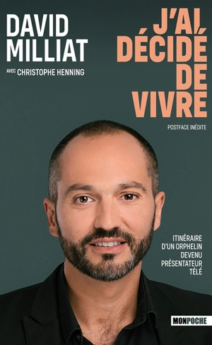 J'ai décidé de vivre : itinéraire d'un orphelin devenu présentateur télé - David Milliat