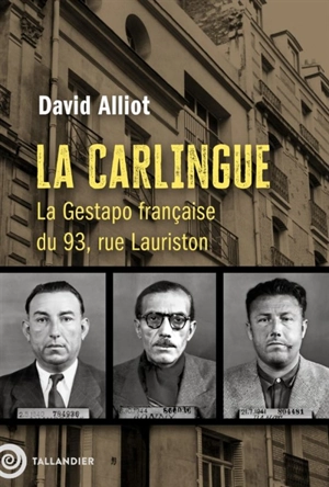 La Carlingue : la Gestapo française du 93, rue Lauriston - David Alliot