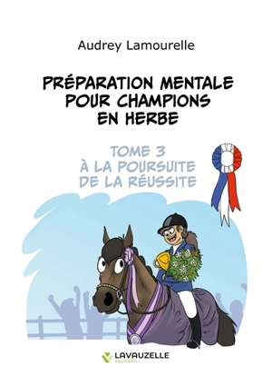 Préparation mentale pour champions en herbe. Vol. 3. A la poursuite de la réussite - Audrey Lamourelle