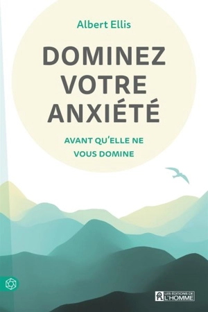 Dominez votre anxiété avant qu'elle ne vous domine - Albert Ellis