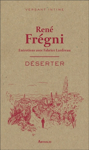 Déserter : entretiens avec Fabrice Lardreau - René Frégni