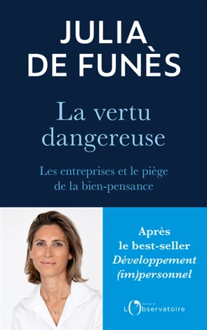 La vertu dangereuse : les entreprises et le piège de la bien-pensance - Julia de Funès