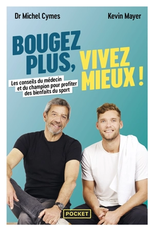 Bougez plus, vivez mieux ! : les conseils du médecin et du champion pour profiter des bienfaits du sport - Michel Cymes