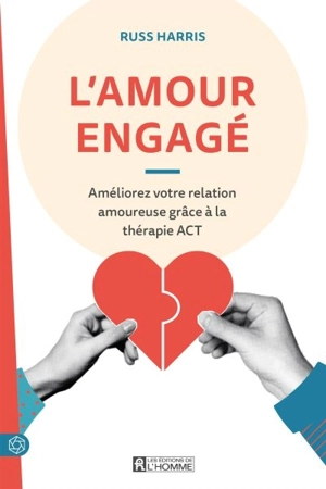 L'amour engagé : Améliorez votre relation amoureuse grâce à la thérapie ACT - Russ Harris