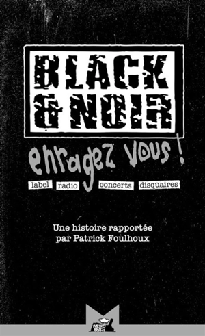 Black & Noir : enragez-vous ! : label, radio, concerts, disquaires - Patrick Foulhoux