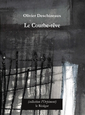 Le courbe-rêve - Olivier Deschizeaux