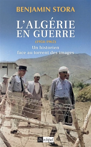 L'Algérie en guerre (1954-1962) : un historien face au torrent des images - Benjamin Stora