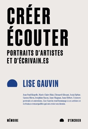 Créer, écouter : Portraits d'artistes et d'écrivain.es - Lise Gauvin