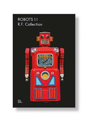 Robots 1:1 The R.F. Collection - Rolf Fehlbaum