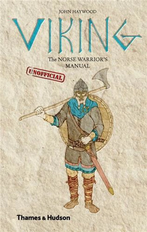 Viking The Norse Warrior´s (Unofficial) Manual - John Haywood