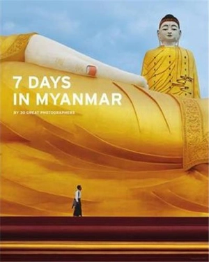 7 Days in Myanmar : A portrait of Burma by 30 Great Photographers - John Falconer