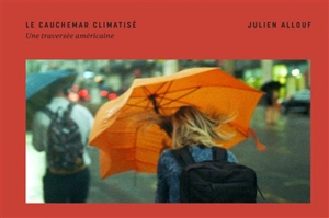 Le cauchemar climatisé : une traversée américaine - Julien Allouf