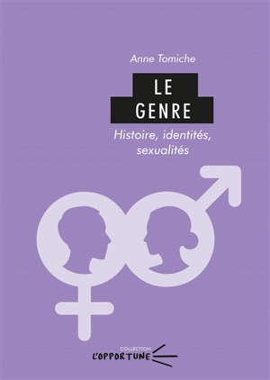 Le genre : histoire, identités, sexualités - Anne Tomiche