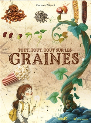 Tout, tout, tout sur les graines - Florence Thinard