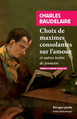 Choix de maximes consolantes sur l'amour : et autres textes de jeunesse - Charles Baudelaire