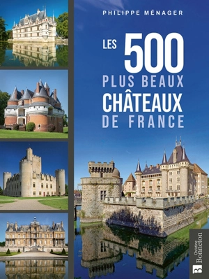 Les 500 plus beaux châteaux de France - Philippe Ménager