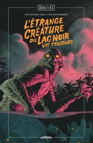 Universal monsters. L'étrange créature du lac noir vit toujours - Dan Watters