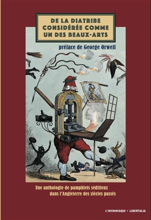 De la diatribe considérée comme un des beaux-arts : une anthologie de pamphlets séditieux dans l'Angleterre des siècles passés (1391-1913)