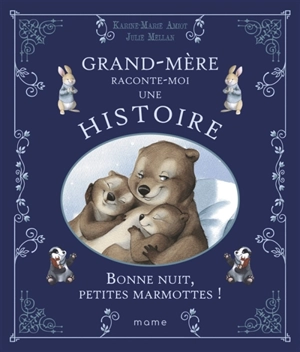 Grand-mère raconte moi une histoire. Bonne nuit, petites marmottes ! - Karine-Marie Amiot