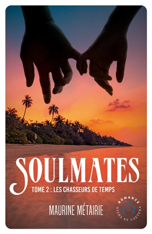 Soulmates. Vol. 2. Les chasseurs de temps - Maurine Métairie