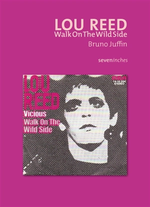 Lou Reed : Walk on the wild side - Bruno Juffin