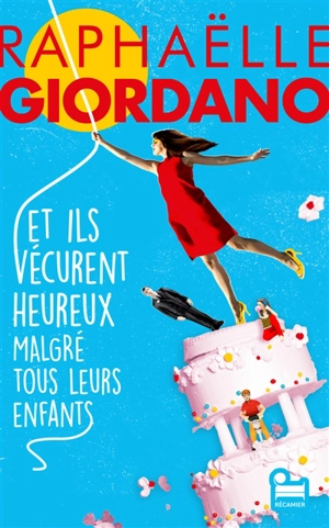 Et ils vécurent heureux malgré tous leurs enfants - Raphaëlle Giordano