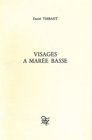 Visages à marée basse - Daniel Thibaut