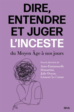 Dire, entendre et juger l'inceste : du Moyen Age à nos jours