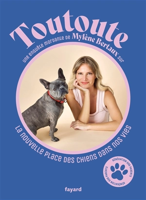 Toutoute : une enquête mordante de Mylène Bertaux sur la nouvelle place des chiens dans nos vies : génération dog parents - Mylène Bertaux