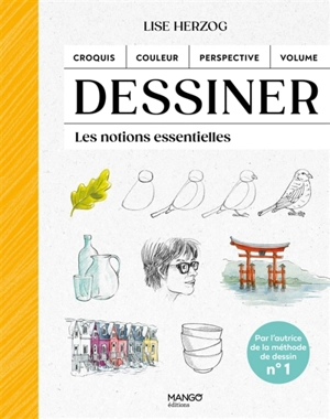 Dessiner : les notions essentielles : croquis, couleur, perspective, volume - Lise Herzog