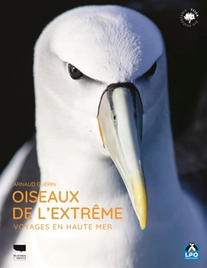 Oiseaux de l'extrême : voyages en haute mer - Arnaud Guérin