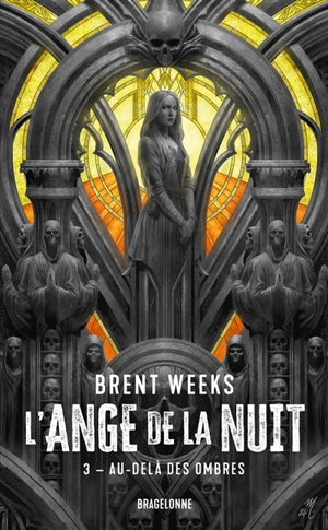 L'ange de la nuit. Vol. 3. Au-delà des ombres - Brent Weeks