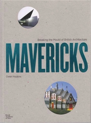 Mavericks : Architects who broke the mould of British Architeture - Owen Hopkins