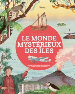 Le monde mystérieux des îles : naufrages, trésors cachés, zones mystérieuses... le tour du monde en plus de 80 îles - Serenella Quarello