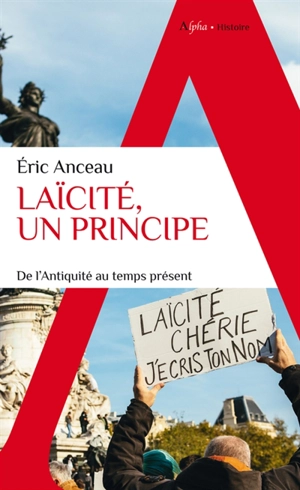 Laïcité, un principe : de l'Antiquité au temps présent - Eric Anceau