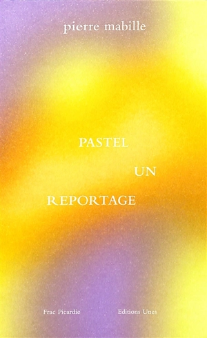 Pastel : un reportage - Pierre Mabille