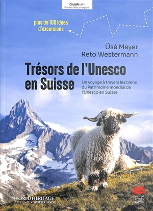 Trésors de l'Unesco en Suisse : un voyage à travers les biens du patrimoine mondial de l'Unesco : plus de 100 idées d'excursions - Usé Meyer