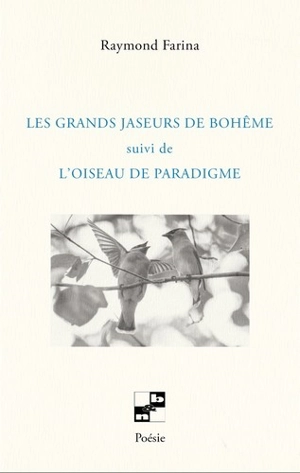 Les grands jaseurs de bohême. L'oiseau de paradigme - Raymond Farina