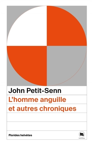 L'homme anguille : et autres chroniques - John Petit-Senn